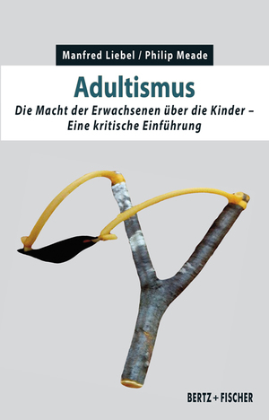 ISBN 9783865057686: Adultismus - Die Macht der Erwachsenen über die Kinder. Eine kritische Einführung