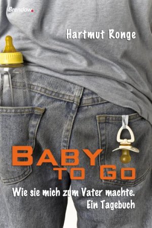 ISBN 9783865062420: Baby to Go - Wie sie mich zum Vater machte.  Ein Tagebuch