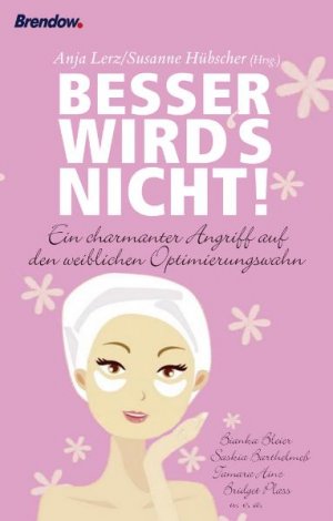 ISBN 9783865063007: Besser wird´s nicht! - Ein charmanter Angriff auf den weiblichen Optimierungswahn