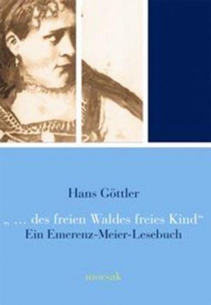 ISBN 9783865120328: Des freien Waldes freies Kind : Ein Emerenz-Meier-Lesebuch