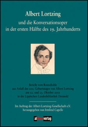 ISBN 9783865200761: Albert Lortzing und die Konversationsoper in der ersten Hälfte des 19. Jahrhunderts – Bericht vom Roundtable aus Anlaß des 200. Geburtstages von Albert Lortzing am 22. und 23. Oktober 2001 in der Lippischen Landesbibliothek Detmold