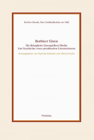 ISBN 9783865250391: Berliner Eisen - Die Königliche Eisengießerei Berlin. Zur Geschichte eines preußischen Unternehmens