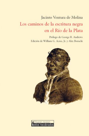 ISBN 9783865275677: Los caminos de la escritura negra en el Río de la Plata (Jacinto Ventura de Molina) - Prólogo de George R.Andrews. Edición de William G. Acree, Jr y Alex Borucki