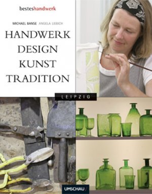 gebrauchtes Buch – Banse, Michael und Angela Liebich – Handwerk Design Kunst Tradition Leipzig.