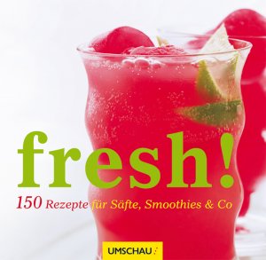 ISBN 9783865287410: Fresh! – 150 Rezepte für Säfte, Smoothies & Co