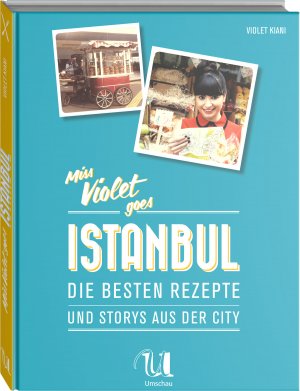 ISBN 9783865287823: Miss Violet goes Istanbul - Die besten Rezepte und Storys aus der City: Die besten Rezepte und Stories aus der City