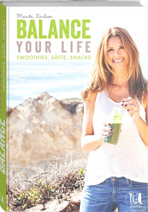 ISBN 9783865287908: Balance Your Life : Smoothies, Säfte, Snacks