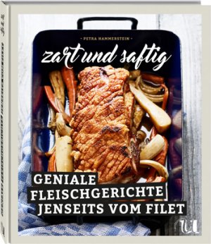 ISBN 9783865288394: zart und saftig - Geniale Fleischgerichte jenseits vom Filet