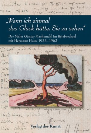 ISBN 9783865300812: „Wenn ich einmal das Glück hätte, Sie zu sehen“ - Der Maler Günter Machemehl im Briefwechsel mit Hermann Hesse 1933–1962