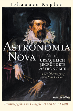 gebrauchtes Buch – Johannes Kepler – Astronomia Nova. Neue, ursächlich begründetet Astronomie