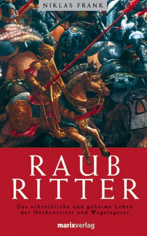 ISBN 9783865390349: Raubritter – Reichtum aus dem Hinterhalt: das erschröckliche und geheime Leben der Heckenreiter und Wegelagerer