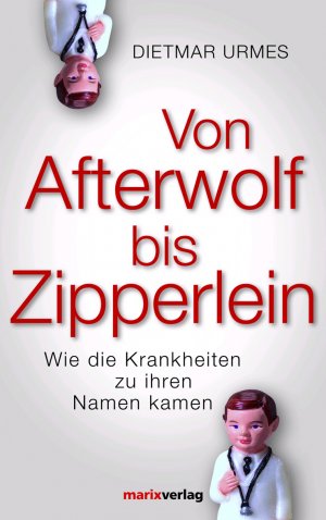 ISBN 9783865391551: Von Afterwolf bis Zipperlein - Wie die Krankheiten zu ihren Namen kamen