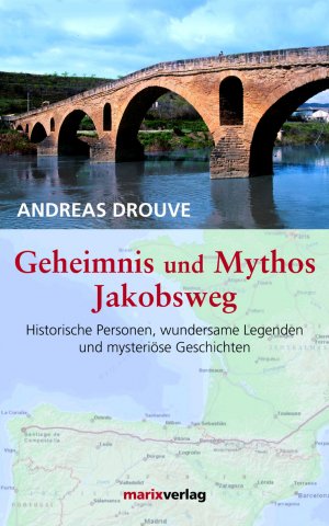 ISBN 9783865391711: Geheimnis und Mythos Jakobsweg - Historische Personen, wundersame Legenden und mystriöse Geschichten