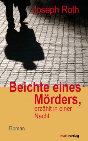 neues Buch – Joseph Roth – Beichte eines Mörders, erzählt in einer Nacht: Roman