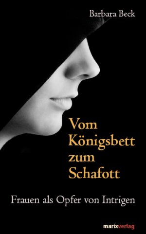 ISBN 9783865392411: Vom Königsbett zum Schafott - Frauen als Opfer von Intrigen