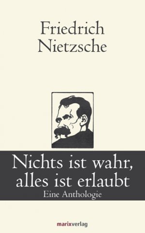 gebrauchtes Buch – Friedrich Nietzsche – Nichts ist wahr, alles ist erlaubt: Eine Anthologie (Klassiker der Weltliteratur)