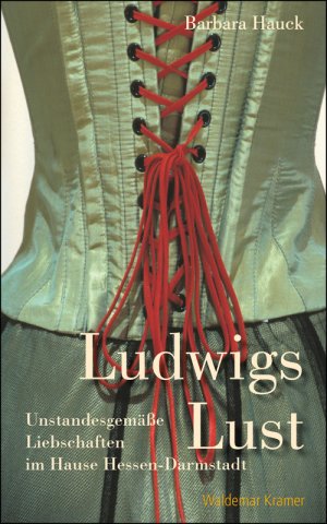 ISBN 9783865396747: Ludwigs Lust : unstandesgemäße Liebschaften im Hause Hessen-Darmstadt Barbara Hauck