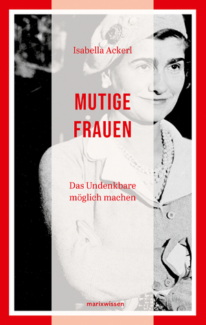 ISBN 9783865399953: Mutige Frauen: Das Undenkbare möglich machen: 60 Porträts (marixwissen)