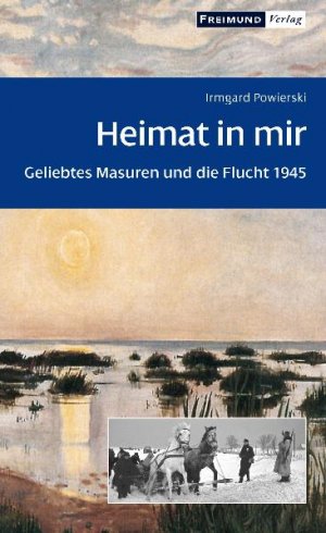 ISBN 9783865400703: Heimat in mir - Geliebtes Masuren und die Flucht 1945