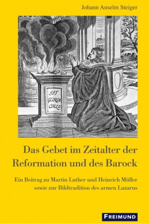 ISBN 9783865401199: Das Gebet im Zeitalter der Reformation und des Barock - Ein Beitrag zu Martin Luther und Heinrich Müller sowie zur Bildtradition des armen Lazarus