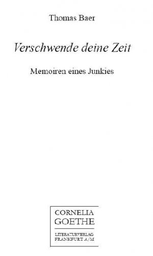 ISBN 9783865483331: Verschwende deine Zeit – Memoiren eines Junkies