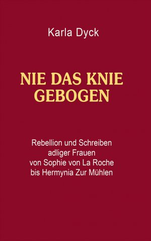 ISBN 9783865574435: Nie das Knie gebogen – Rebellion und Schreiben adliger Frauen von Sophie von La Roche bis Hermynia Zur Mühlen