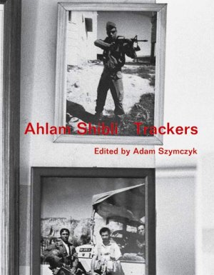 ISBN 9783865601698: Ahlam Shibli. Trackers – Dt. /Engl.