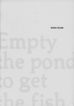 gebrauchtes Buch – Runa Islam. Empty the pond to get the fish Islam – Runa Islam. Empty the pond to get the fish Islam, Runa; Diedrichsen, Diedrich and Höller, Christian