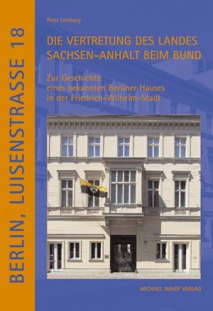 gebrauchtes Buch – Lemburg, Peter/ Welz – Berlin, Luisenstraße 18 - Die Vertretung des Landes Sachsen-Anhalt beim Bund