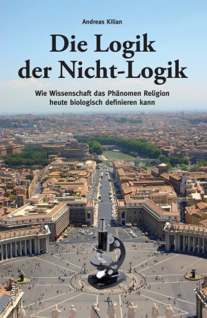 ISBN 9783865690623: Die Logik der Nicht-Logik – Wie Wissenschaft das Phänomen Religion heute biologisch definieren kann