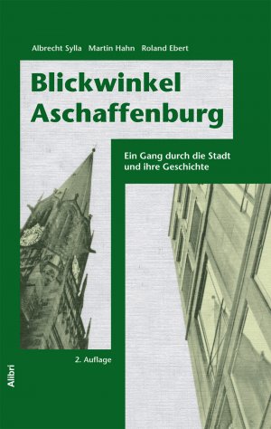 ISBN 9783865691002: Blickwinkel Aschaffenburg - Ein Gang durch die Stadt und ihre Geschichte