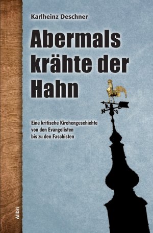 neues Buch – Karlheinz Deschner – Abermals krähte der Hahn