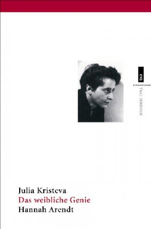 Julia Kristeva (Autor), Vincent von Wroblewsky (bersetzer) Hannah Arendt - Das weibliche Genie Hannah Arendt