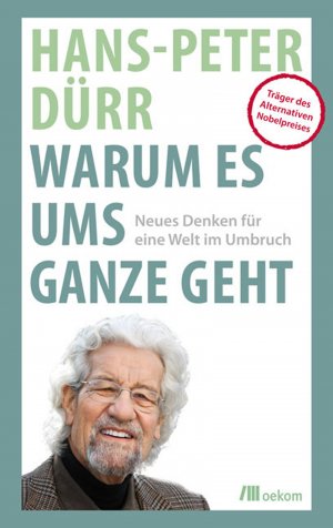 ISBN 9783865811738: Warum es ums Ganze geht - Neues Denken für eine Welt im Umbruch