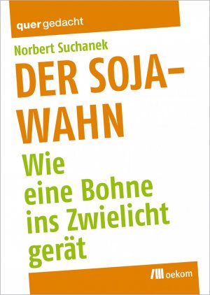 ISBN 9783865812162: Der Soja-Wahn – Wie eine Bohne ins Zwielicht gerät