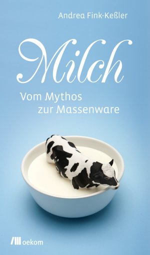 ISBN 9783865813114: Milch – Vom Mythos zur Massenware