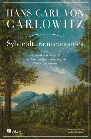 ISBN 9783865814111: Sylvicultura oeconomica oder haußwirthliche Nachricht und naturmäßige Anweisung zur wilden Baum-Zucht