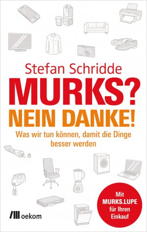 ISBN 9783865816719: Murks? Nein danke! - Was wir tun können, damit die Dinge besser werden. Geplante Obsoleszenz aufdecken und mit Strategien wehren für langlebigere Produkte und den Weg zu nachhaltigem Konsum