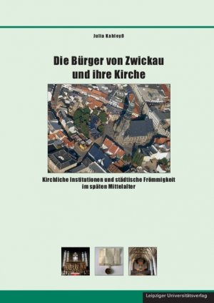 ISBN 9783865835529: Die Bürger von Zwickau und ihre Kirche - Kirchliche Institutionen und städtische Frömmigkeit im späten Mittelalter