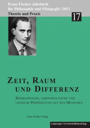 ISBN 9783865836656: Zeit, Raum und Differenz: Biographische, lebensweltliche und logische Perspektiven auf den Menschen (Franz Fischer Jahrbuch für Philosophie und Pädagogik)