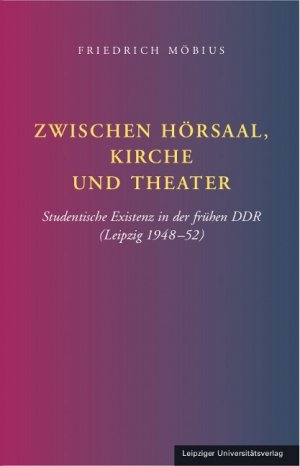 ISBN 9783865836700: Zwischen Hörsaal, Kirche und Theater - Studentische Existenz in der frühen DDR (Leipzig 1948-52)