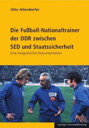 ISBN 9783865838483: Die Fußball-Nationaltrainer der DDR zwischen SED und Staatssicherheit - Eine biografische Dokumentation