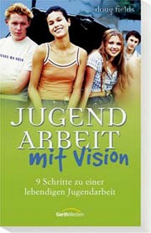 ISBN 9783865910615: Jugendarbeit mit Vision - 9 Schritte zu einer lebendigen Jugendarbeit