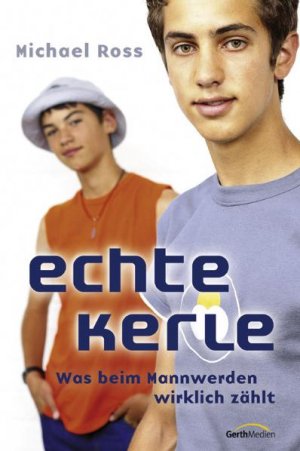 ISBN 9783865911193: Echte Kerle – Was beim Mannwerden wirklich zählt