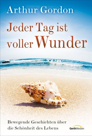 ISBN 9783865915672: Jeder Tag ist voller Wunder - Bewegende Geschichten über die Schönheit des Lebens NEU und in Folie OVP