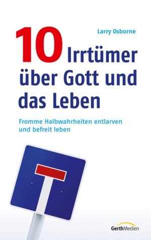 ISBN 9783865915740: 10 Irrtümer über Gott und das Leben: Fromme Halbwahrheiten entlarven und befreit leben.