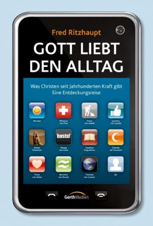 ISBN 9783865916488: Gott liebt den Alltag - Was Christen seit Jahrhunderten Kraft gibt. Eine Entdeckungsreise.