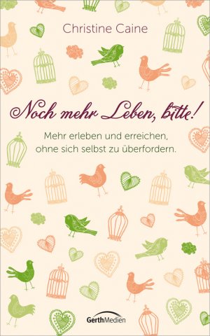 ISBN 9783865917331: Noch mehr Leben, bitte! - Mehr erleben und erreichen, ohne sich selbst zu überfordern.