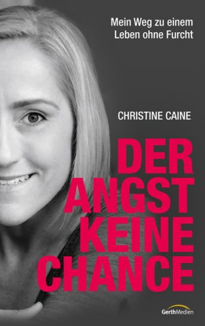 ISBN 9783865917560: DER ANGST KEINE CHANCE. mein Weg zu einem Leben ohne Furcht