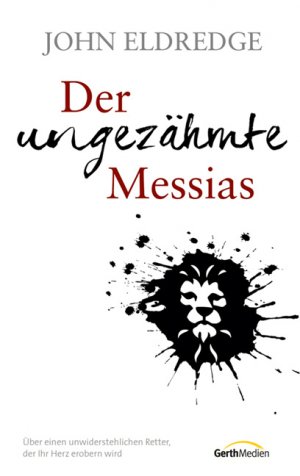 ISBN 9783865917607: Der ungezähmte Messias - Über einen unwiderstehlichen Retter, der Ihr Herz erobern wird.